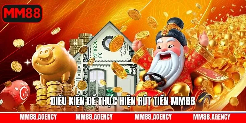 Điều kiện để thực hiện rút tiền tại nhà cái MM88 Điều kiện để thực hiện rút tiền tại nhà cái MM88